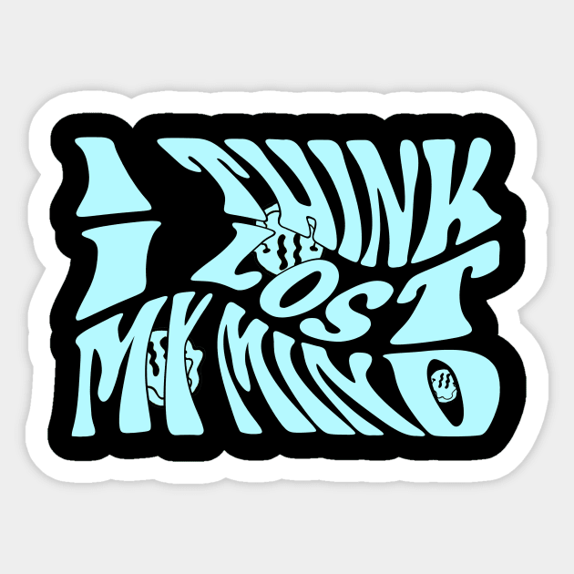 I Think I Lost My Mind (Blue) Sticker by CelestialTees